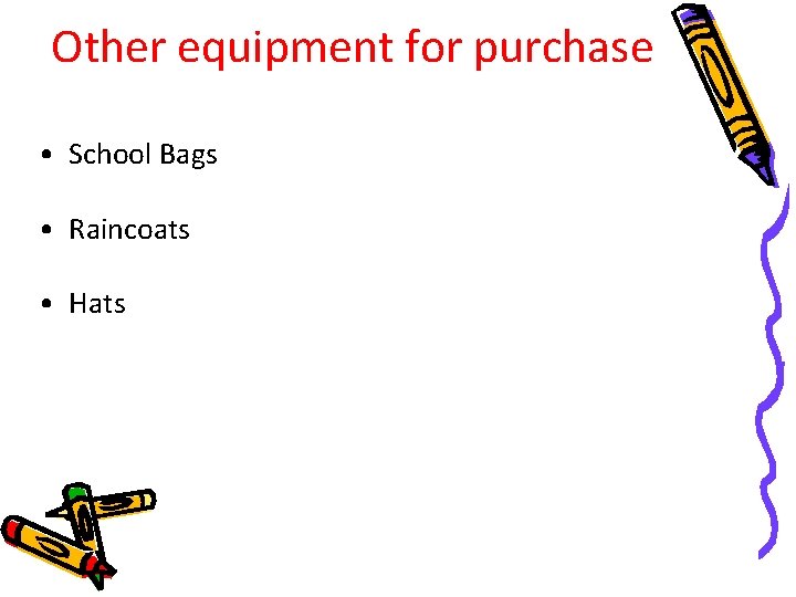 Other equipment for purchase • School Bags • Raincoats • Hats 