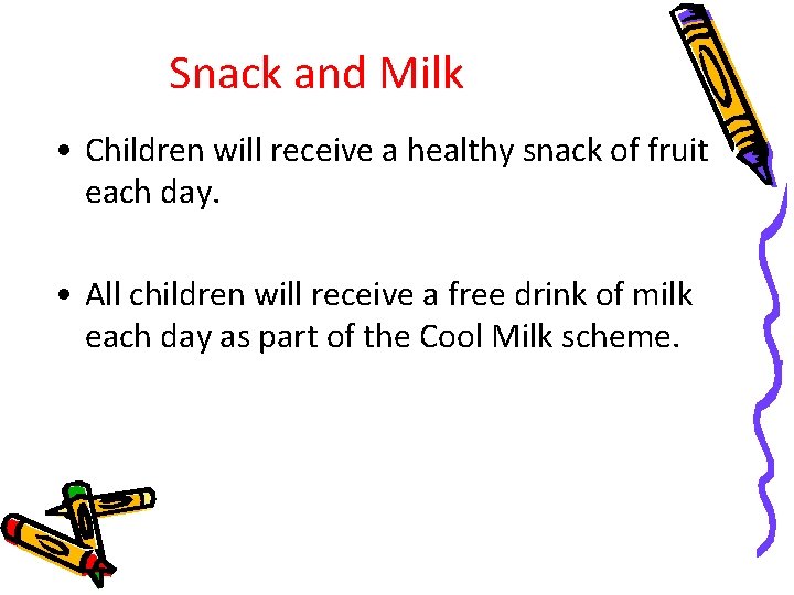 Snack and Milk • Children will receive a healthy snack of fruit each day.