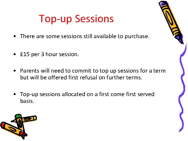 Top-up Sessions • There are some sessions still available to purchase. • £ 15