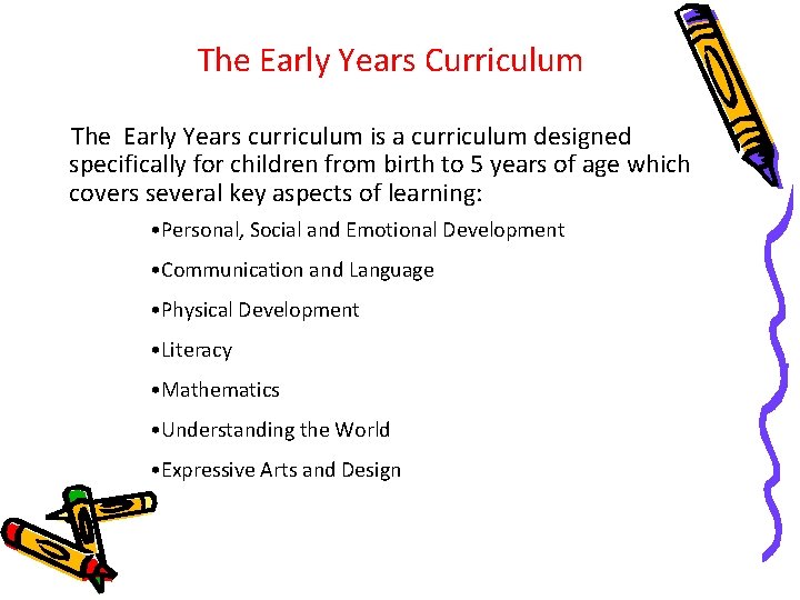 The Early Years Curriculum The Early Years curriculum is a curriculum designed specifically for