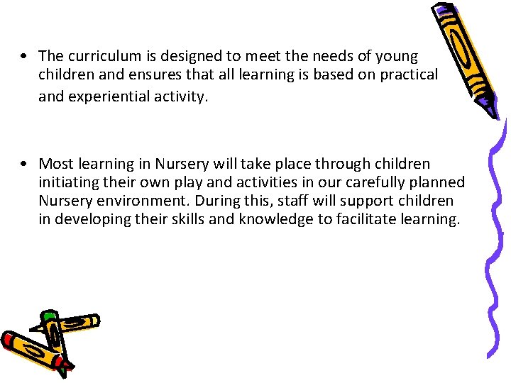  • The curriculum is designed to meet the needs of young children and