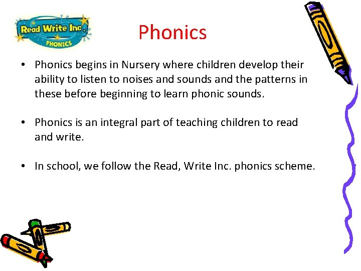 Phonics • Phonics begins in Nursery where children develop their ability to listen to