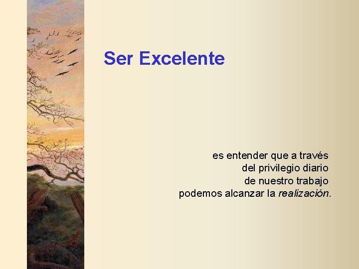 Ser Excelente es entender que a través del privilegio diario de nuestro trabajo podemos