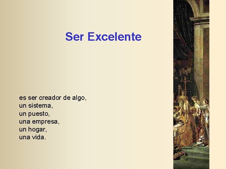 Ser Excelente es ser creador de algo, un sistema, un puesto, una empresa, un