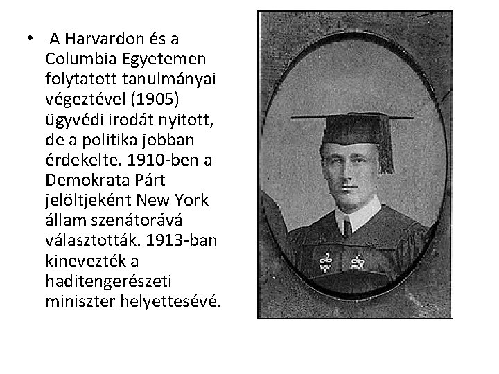 • A Harvardon és a Columbia Egyetemen folytatott tanulmányai végeztével (1905) ügyvédi irodát • A Harvardon és a Columbia Egyetemen folytatott tanulmányai végeztével (1905) ügyvédi irodát