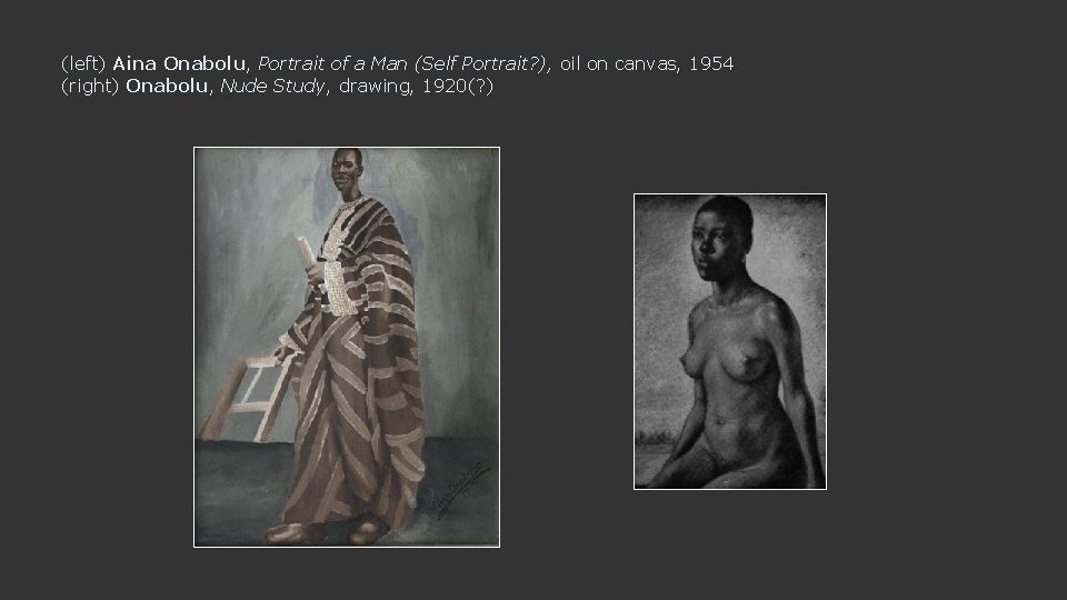 (left) Aina Onabolu, Portrait of a Man (Self Portrait? ), oil on canvas, 1954