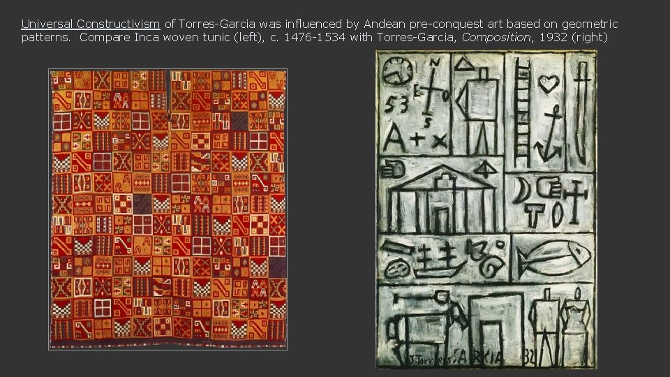 Universal Constructivism of Torres-Garcia was influenced by Andean pre-conquest art based on geometric patterns.