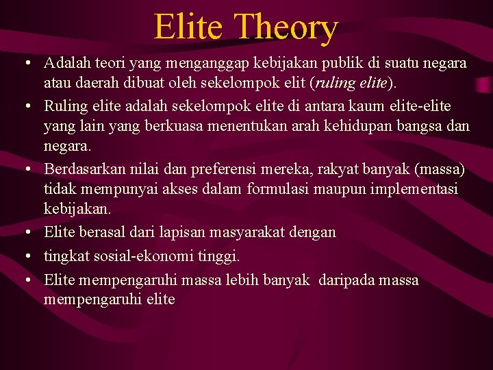 Elite Theory • Adalah teori yang menganggap kebijakan publik di suatu negara atau daerah Elite Theory • Adalah teori yang menganggap kebijakan publik di suatu negara atau daerah