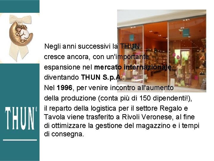 Negli anni successivi la THUN cresce ancora, con un'importante espansione nel mercato internazionale, Negli anni successivi la THUN cresce ancora, con un'importante espansione nel mercato internazionale,