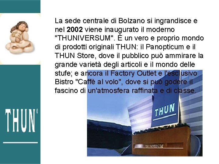 La sede centrale di Bolzano si ingrandisce e nel 2002 viene inaugurato il moderno La sede centrale di Bolzano si ingrandisce e nel 2002 viene inaugurato il moderno