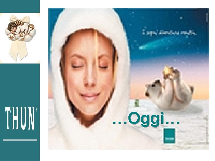 …Oggi… …Oggi…