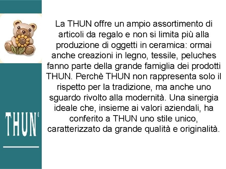 La THUN offre un ampio assortimento di articoli da regalo e non si limita La THUN offre un ampio assortimento di articoli da regalo e non si limita
