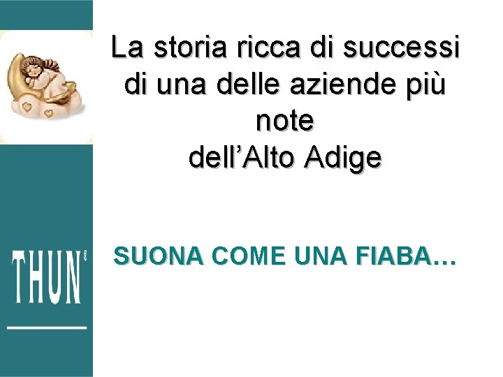 La storia ricca di successi di una delle aziende più note dell’Alto Adige SUONA La storia ricca di successi di una delle aziende più note dell’Alto Adige SUONA
