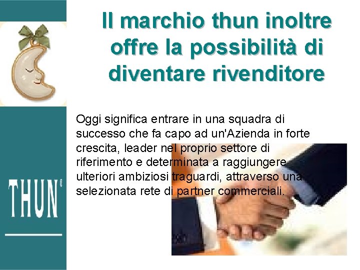 Il marchio thun inoltre offre la possibilità di diventare rivenditore Oggi significa entrare in Il marchio thun inoltre offre la possibilità di diventare rivenditore Oggi significa entrare in