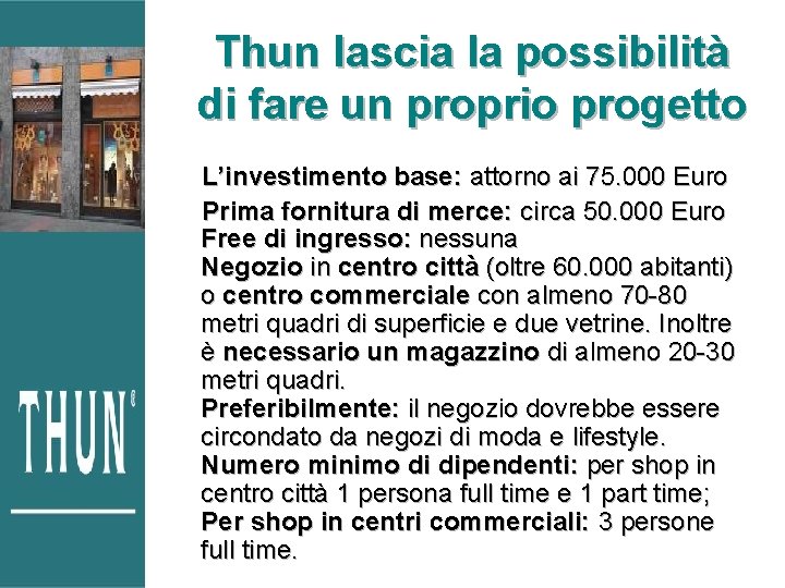 Thun lascia la possibilità di fare un proprio progetto L’investimento base: attorno ai 75. Thun lascia la possibilità di fare un proprio progetto L’investimento base: attorno ai 75.