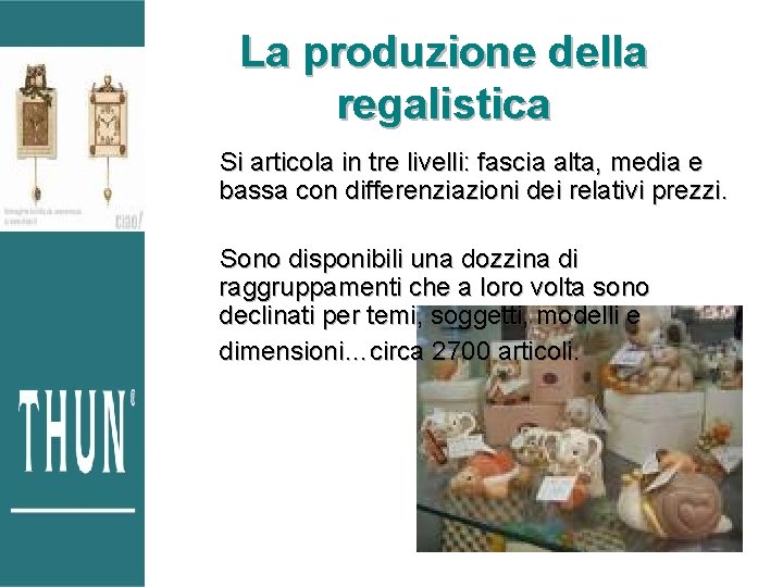 La produzione della regalistica Si articola in tre livelli: fascia alta, media e bassa La produzione della regalistica Si articola in tre livelli: fascia alta, media e bassa