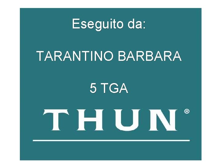 Eseguito da: TARANTINO BARBARA 5 TGA Eseguito da: TARANTINO BARBARA 5 TGA
