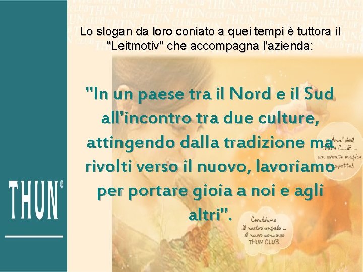 Lo slogan da loro coniato a quei tempi è tuttora il "Leitmotiv" che accompagna Lo slogan da loro coniato a quei tempi è tuttora il "Leitmotiv" che accompagna