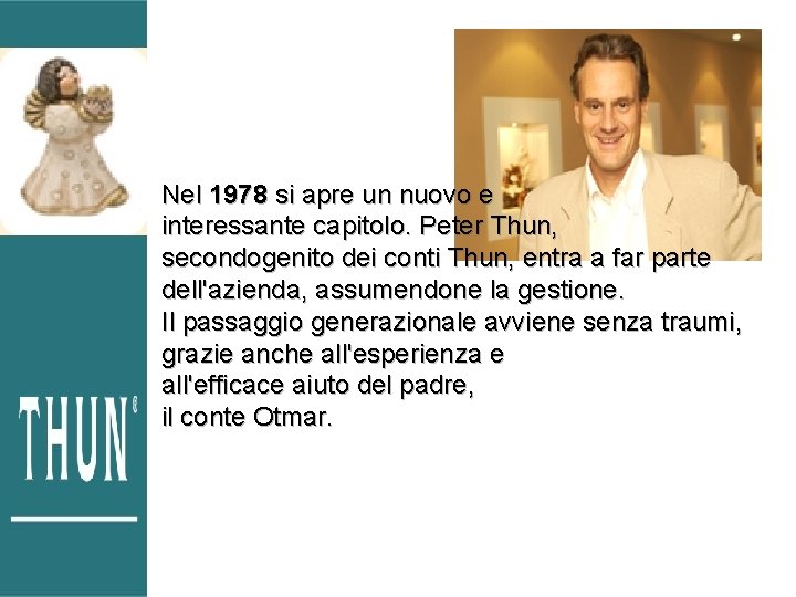 Nel 1978 si apre un nuovo e interessante capitolo. Peter Thun, secondogenito dei conti Nel 1978 si apre un nuovo e interessante capitolo. Peter Thun, secondogenito dei conti