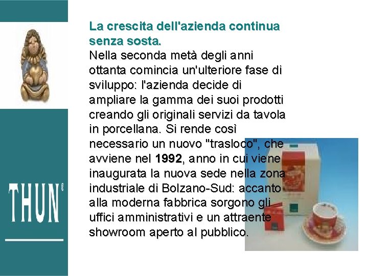 La crescita dell'azienda continua senza sosta. Nella seconda metà degli anni ottanta comincia un'ulteriore La crescita dell'azienda continua senza sosta. Nella seconda metà degli anni ottanta comincia un'ulteriore