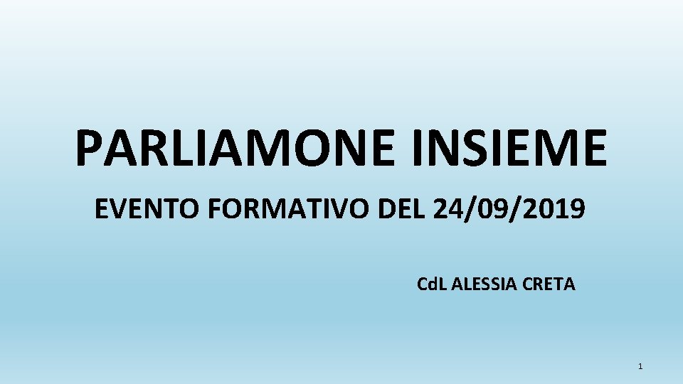 PARLIAMONE INSIEME EVENTO FORMATIVO DEL 24/09/2019 Cd. L ALESSIA CRETA 1 