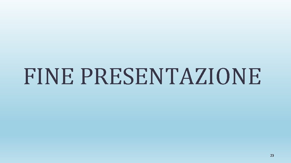 FINE PRESENTAZIONE 23 