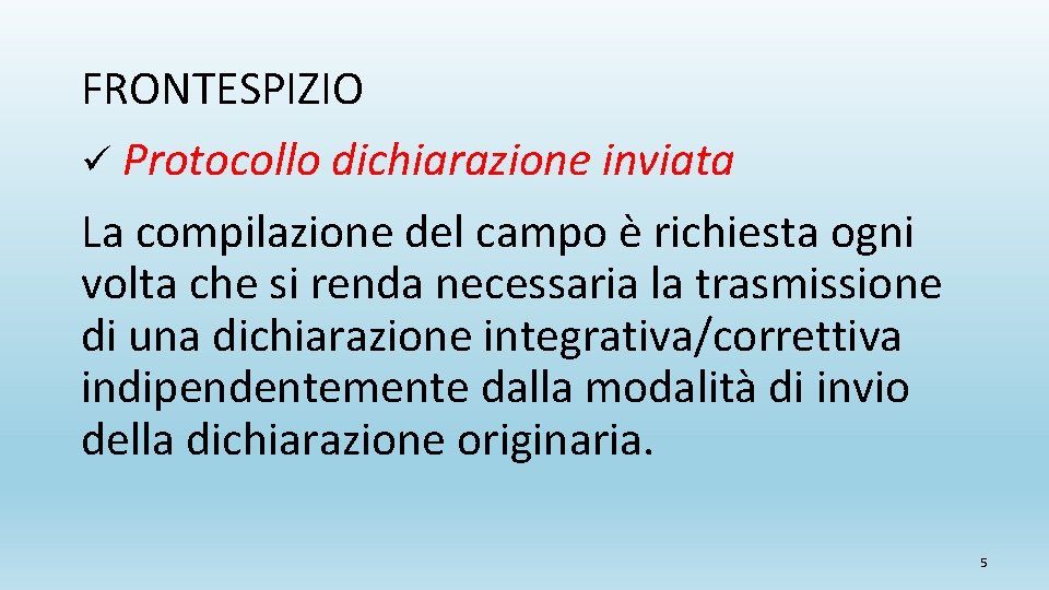 FRONTESPIZIO ü Protocollo dichiarazione inviata La compilazione del campo è richiesta ogni volta che