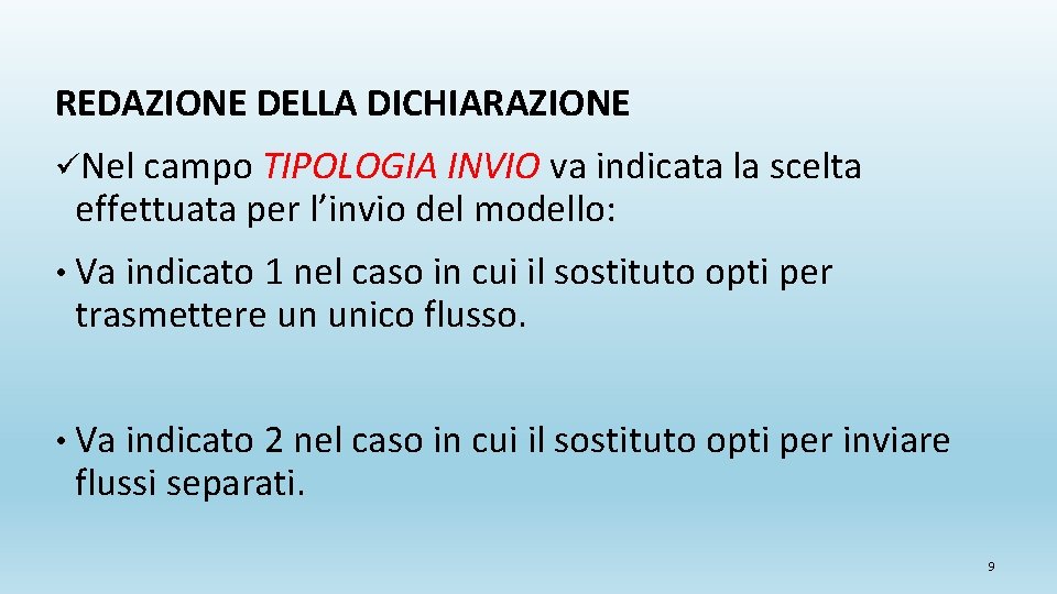 REDAZIONE DELLA DICHIARAZIONE üNel campo TIPOLOGIA INVIO va indicata la scelta effettuata per l’invio