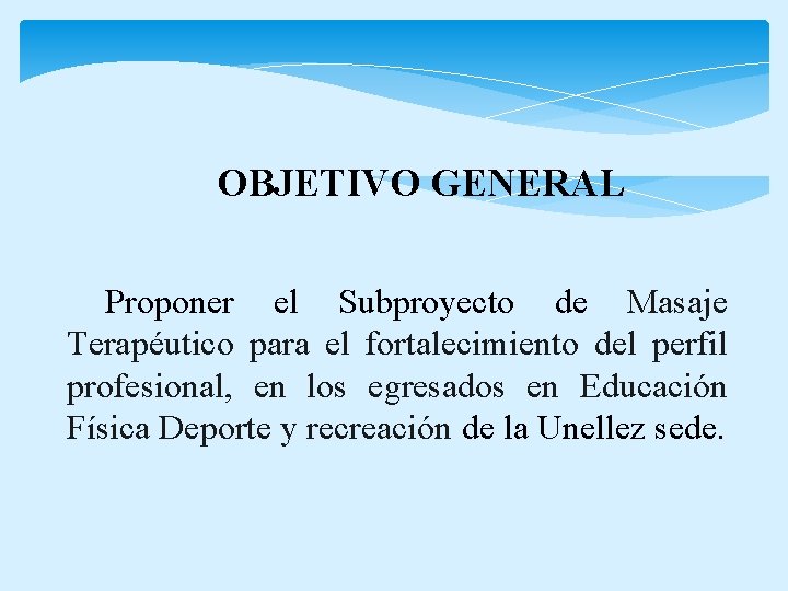 OBJETIVO GENERAL Proponer el Subproyecto de Masaje Terapéutico para el fortalecimiento del perfil profesional,