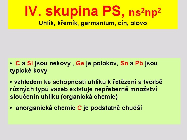 IV. skupina PS, ns 2 np 2 Uhlík, křemík, germanium, cín, olovo • C
