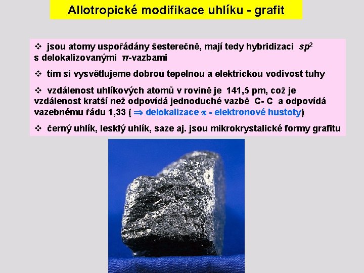 Allotropické modifikace uhlíku - grafit v jsou atomy uspořádány šesterečně, mají tedy hybridizaci sp