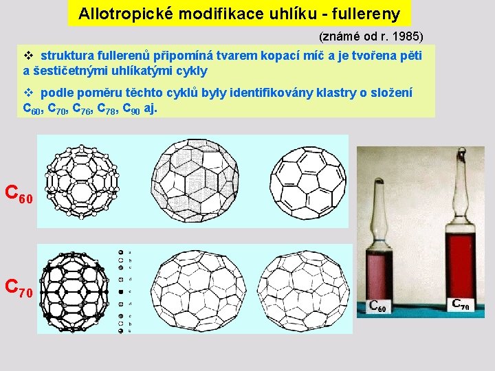 Allotropické modifikace uhlíku - fullereny (známé od r. 1985) v struktura fullerenů připomíná tvarem