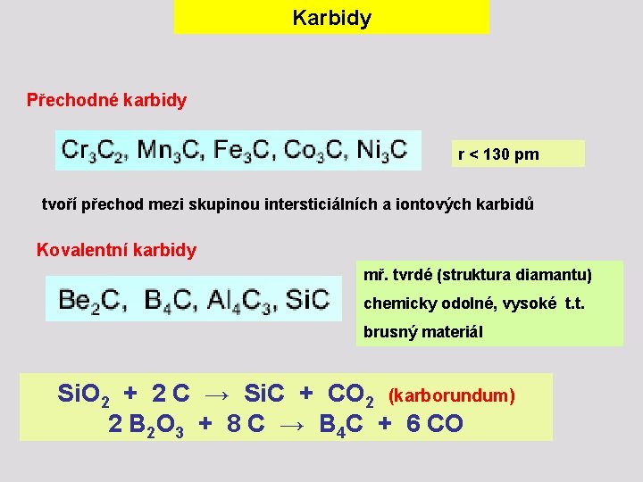 Karbidy Přechodné karbidy r < 130 pm tvoří přechod mezi skupinou intersticiálních a iontových