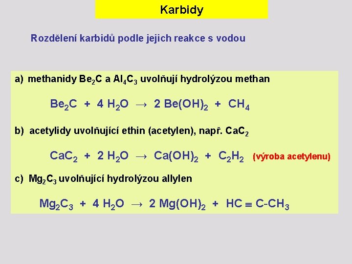 Karbidy Rozdělení karbidů podle jejich reakce s vodou a) methanidy Be 2 C a