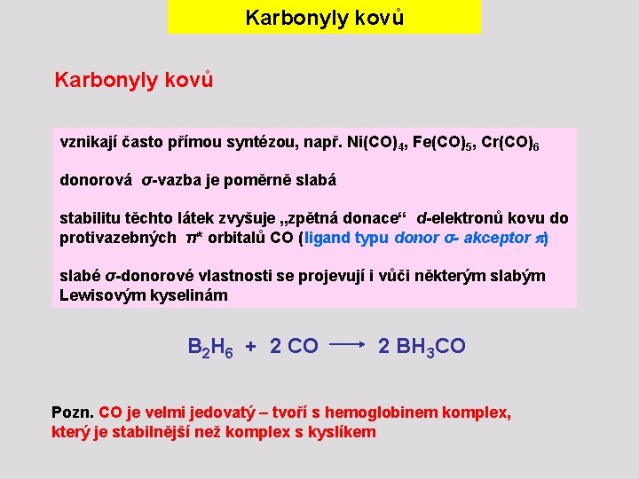 Karbonyly kovů vznikají často přímou syntézou, např. Ni(CO)4, Fe(CO)5, Cr(CO)6 donorová σ-vazba je poměrně