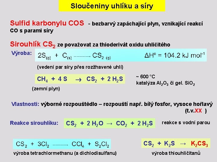 Sloučeniny uhlíku a síry Sulfid karbonylu COS - bezbarvý zapáchající plyn, vznikající reakcí CO