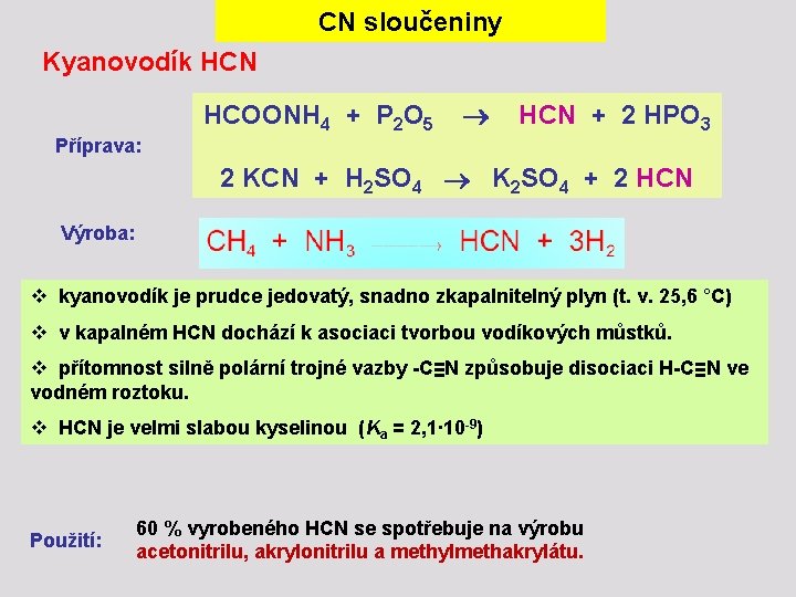CN sloučeniny Kyanovodík HCN HCOONH 4 + P 2 O 5 HCN + 2