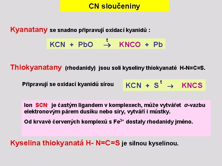 CN sloučeniny Kyanatany se snadno připravují oxidací kyanidů : t KCN + Pb. O