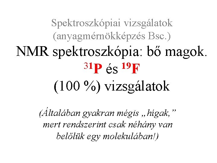 Spektroszkópiai vizsgálatok (anyagmérnökképzés Bsc. ) NMR spektroszkópia: bő magok. 31 P és 19 F