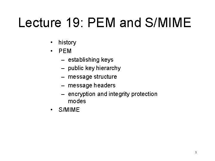 Lecture 19: PEM and S/MIME • history • PEM – establishing keys – public