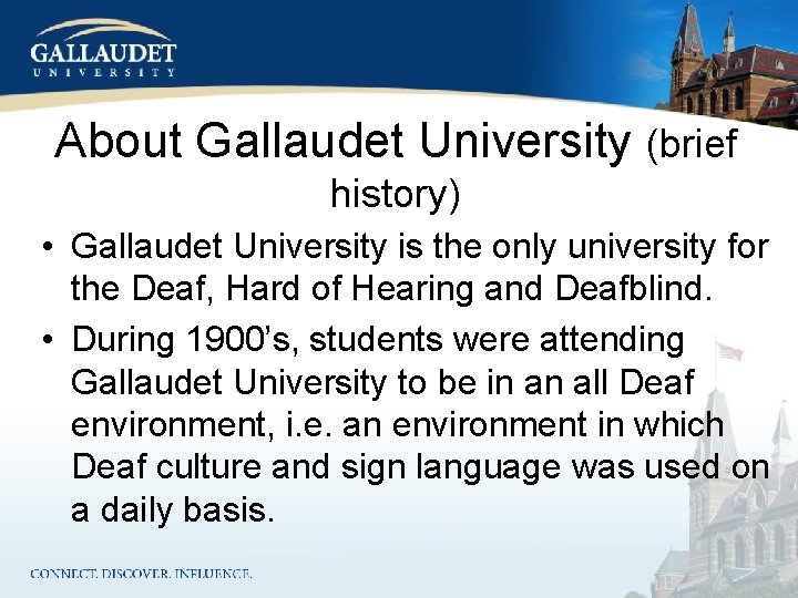 About Gallaudet University (brief history) • Gallaudet University is the only university for the