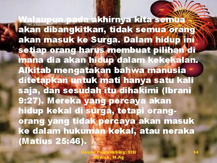 Walaupun pada akhirnya kita semua akan dibangkitkan, tidak semua orang akan masuk ke Surga.