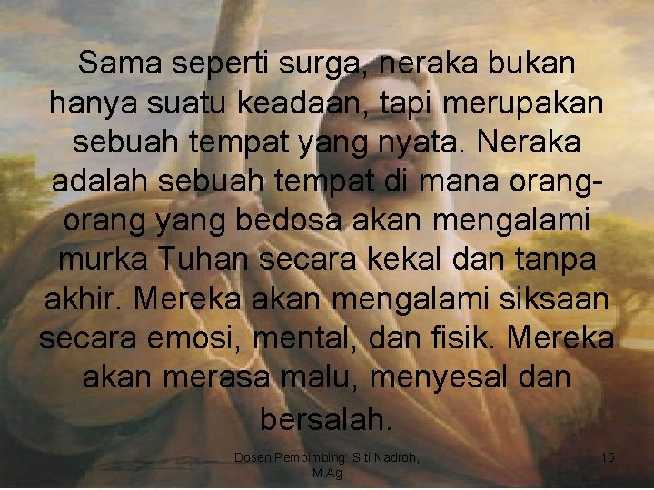 Sama seperti surga, neraka bukan hanya suatu keadaan, tapi merupakan sebuah tempat yang nyata.