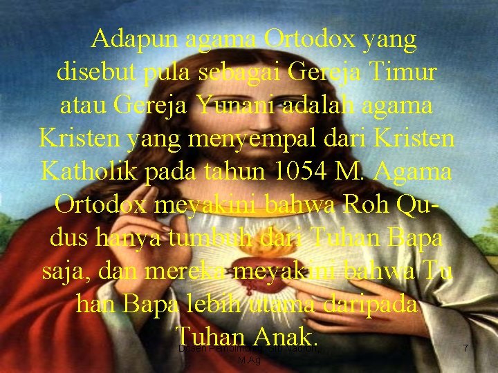 Adapun agama Ortodox yang disebut pula sebagai Gereja Timur atau Gereja Yunani adalah agama