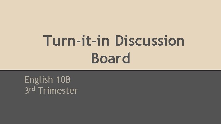 Turn-it-in Discussion Board English 10 B 3 rd Trimester 