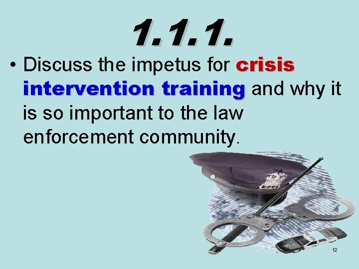 1. 1. 1. • Discuss the impetus for crisis intervention training and why it