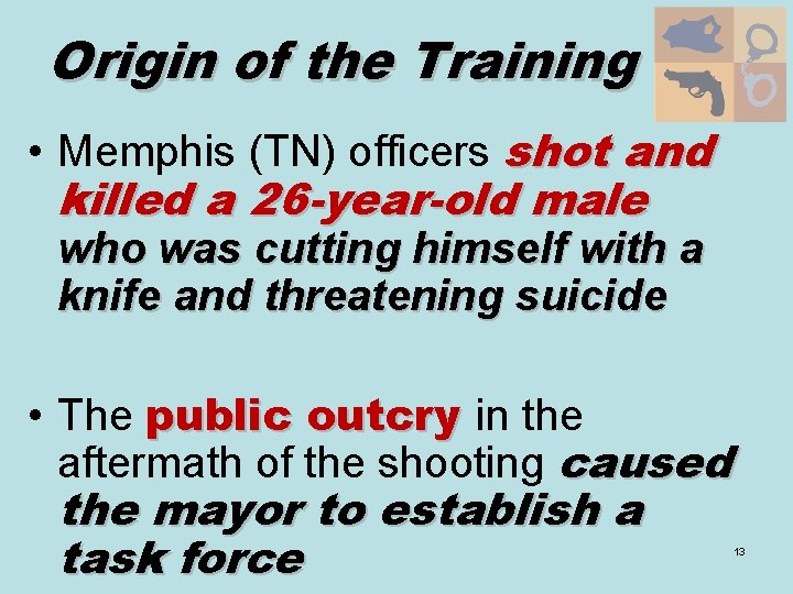 Origin of the Training • Memphis (TN) officers shot and killed a 26 -year-old