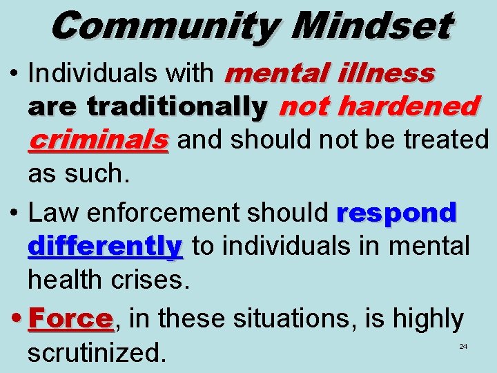 Community Mindset • Individuals with mental illness are traditionally not hardened criminals and should