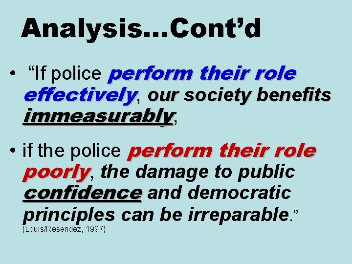 Analysis…Cont’d • “If police perform their role effectively, our society benefits immeasurably; • if