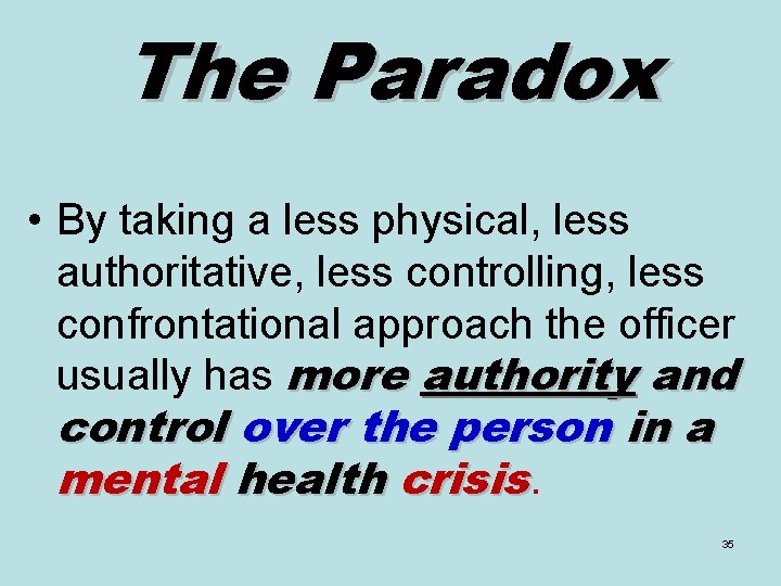 The Paradox • By taking a less physical, less authoritative, less controlling, less confrontational